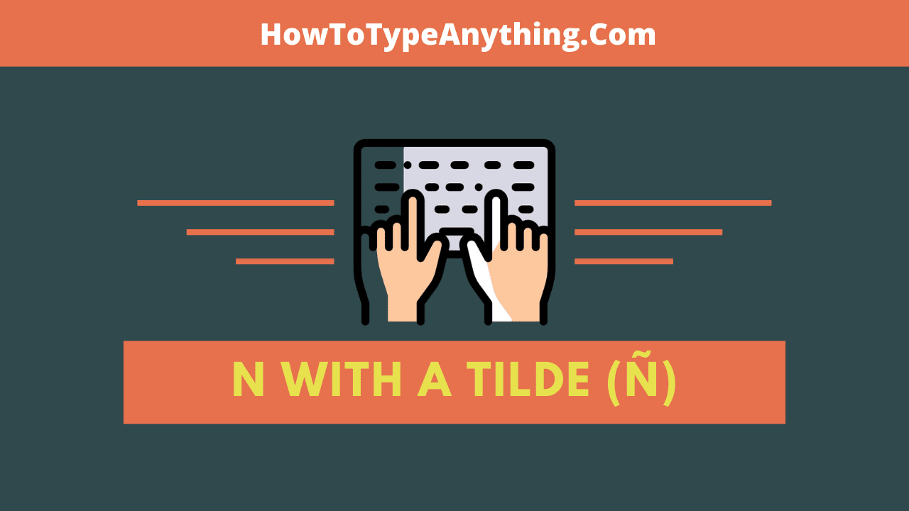 How To Type Spanish N With A Tilde N On Keyboard Alt Code How To Type Anything
